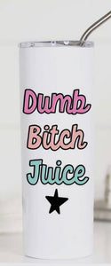 Dumb Bitch Juice Tall Travel Cup