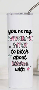 You’re My Favorite Bitch Tall Travel Cup